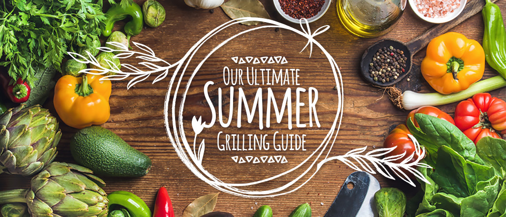 Our Ultimate Summer Grilling Guide